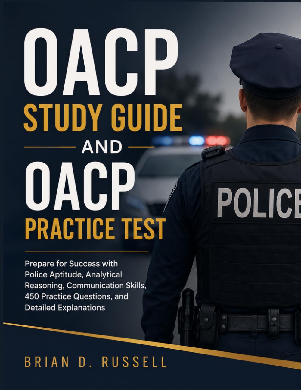 OACP STUDY GUIDE AND OACP PRACTICE TEST: Prepare for Success with Police Aptitude, Analytical Reasoning, Communication Skills, 450 Practice Questions, and Detailed Explanations