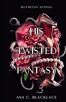 His Twisted Fantasy A Dark Billionaire Romance Ruthless Alphas