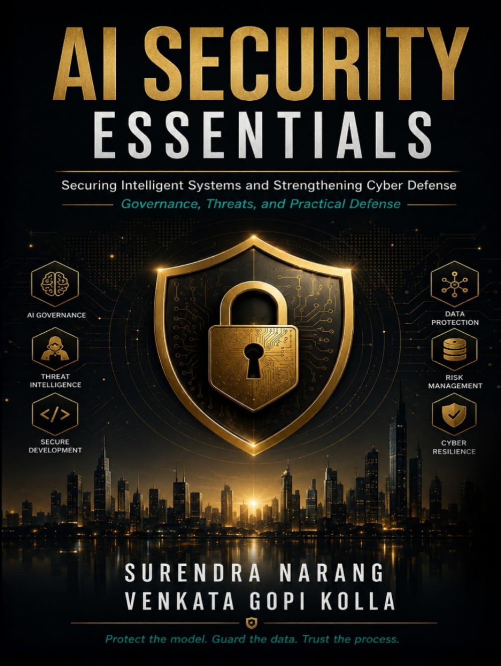 AI Security Essentials: Securing Intelligent Systems and Strengthening Cyber Defense Governance, Threats, and Practical Defense