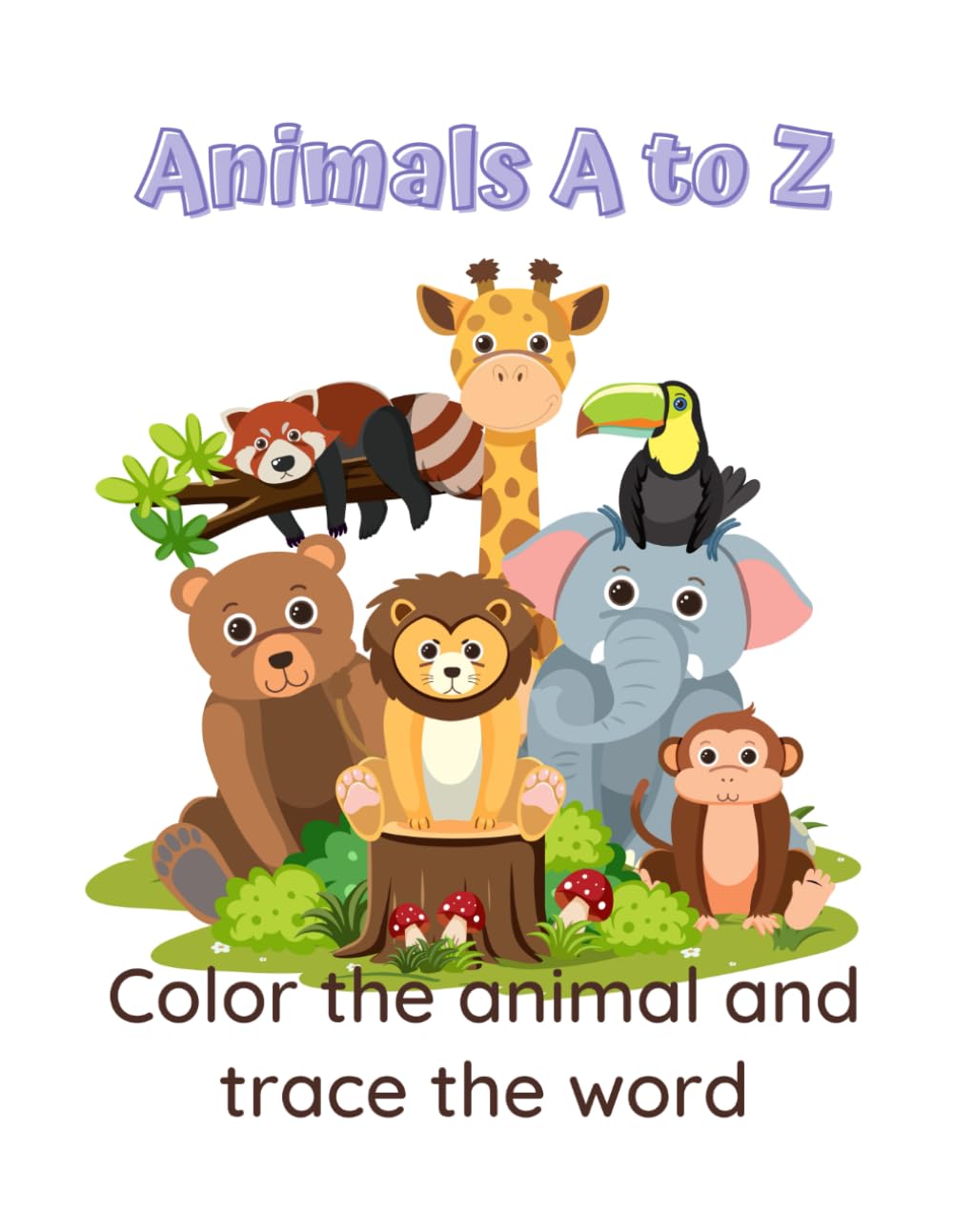 Animals A to Z: Learn the Alphabet with Adorable Animals — Color and Trace Each Name!