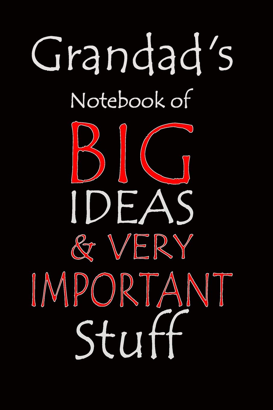 Grandad's Notebook of Big Ideas & Very Important Stuff: Notebook composition journal - Ideal Gift for Father's Day/ Birthday/ Christmas - Lined Paper 6" x 9"