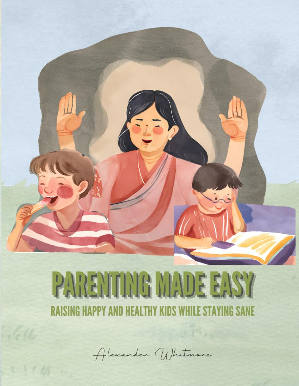Parenting Made Easy: Raising Happy and Healthy Kids While Staying Sane