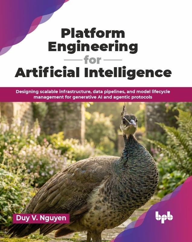 Platform Engineering for Artificial Intelligence: Designing scalable infrastructure, data pipelines, and model lifecycle management for generative AI and agentic protocols (English Edition)