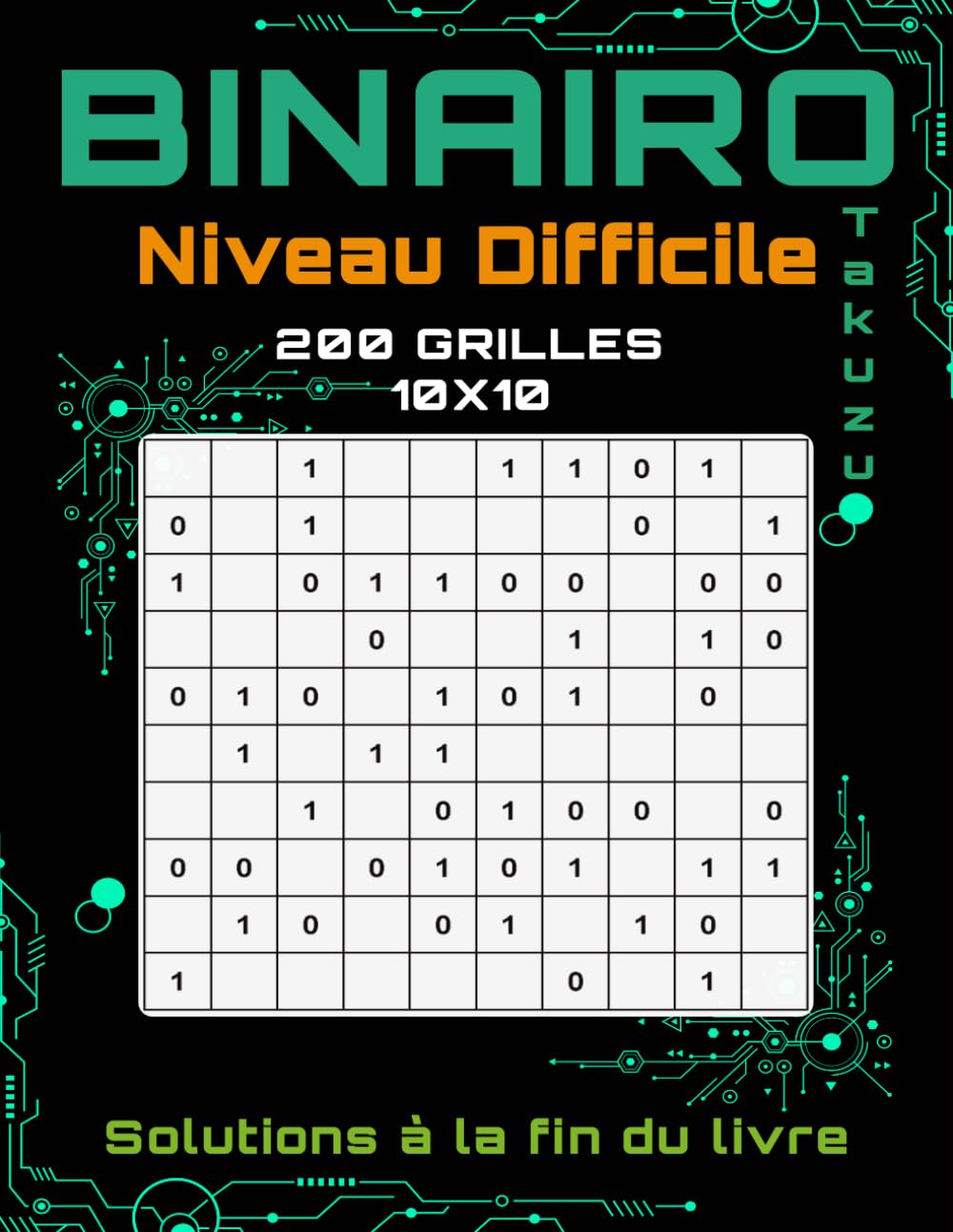 Binairo Takuzu – Niveau Difficile: 200 Grilles 10x10 avec Solutions – Jeu de Réflexion Logique pour Adultes & Seniors