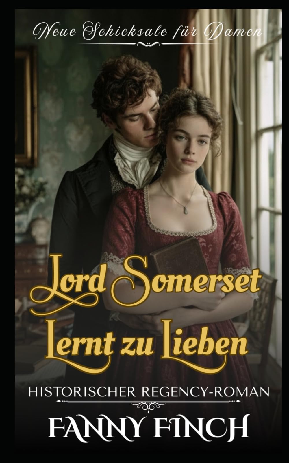Lord Somerset Lernt Zu Lieben: Historischer Regency - Roman (Neue Schicksale Für Damen)