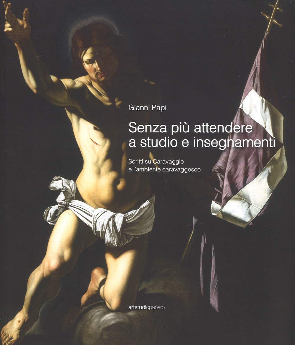 Senza Più Attendere A Studio E Insegnamenti. Scritti Su Caravaggio E L'ambiente Caravaggesco. Ediz. A Colori - 4