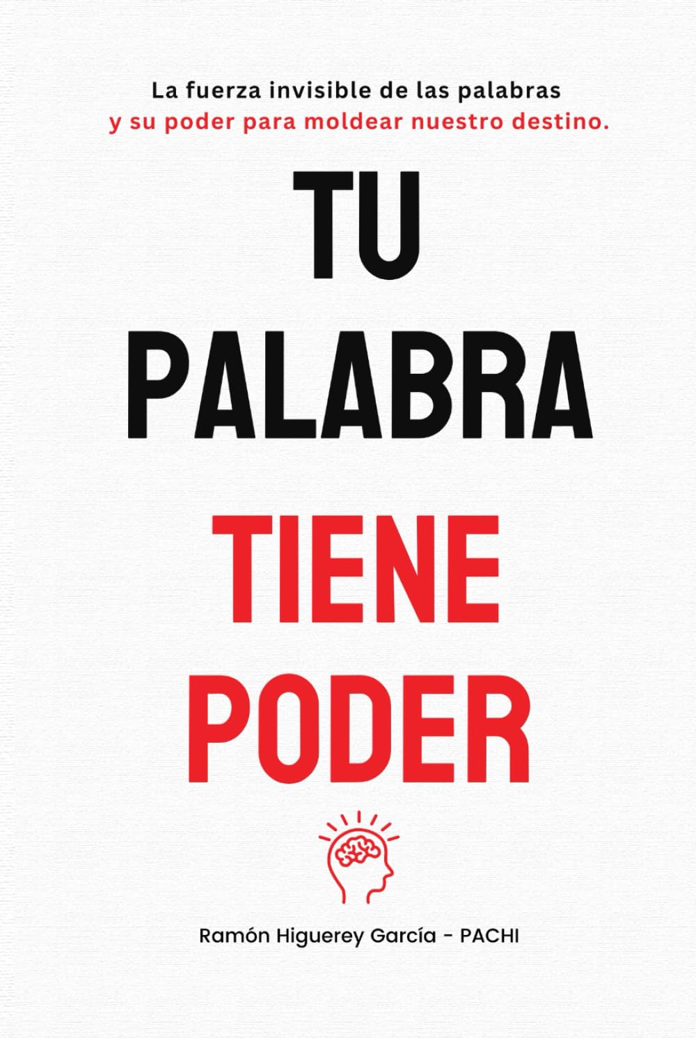 TU PALABRA TIENE PODER: La Fuerza Invisible de las Palabras y su Poder para Moldear Nuestro Destino
