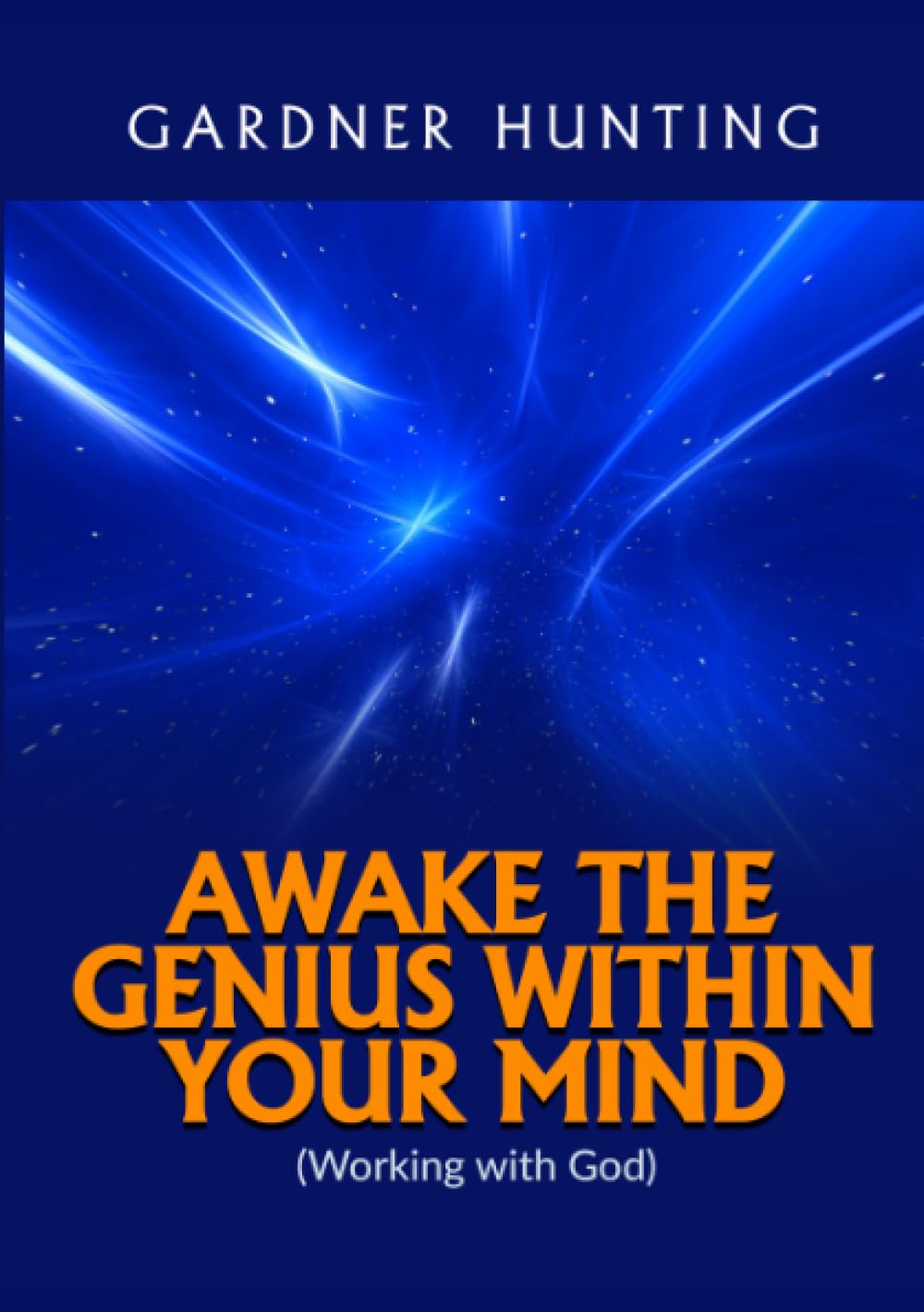 Awake the Genius within your Mind: (Working with God)