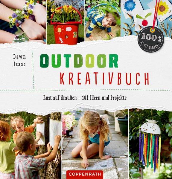Outdoor-Kreativbuch: Lust auf draußen - 101 Ideen und Projekte (100% selbst gemacht)