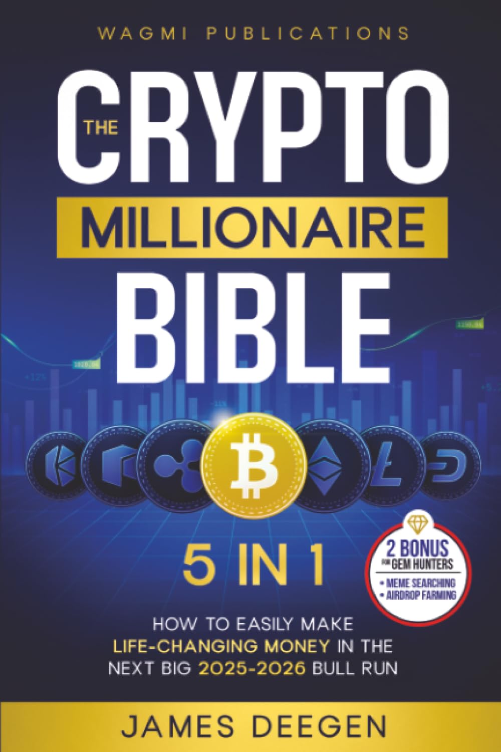 The Crypto Millionaire Bible: [5 in 1] How to Easily Make Life-Changing  Money in The Next Big 2024-2025 Bull Run with Smart Investing and Trading  Any Cryptocurrency (Altcoins, Meme, NFT, Airdrops) : Deegen, James:  Amazon.ca: Livres