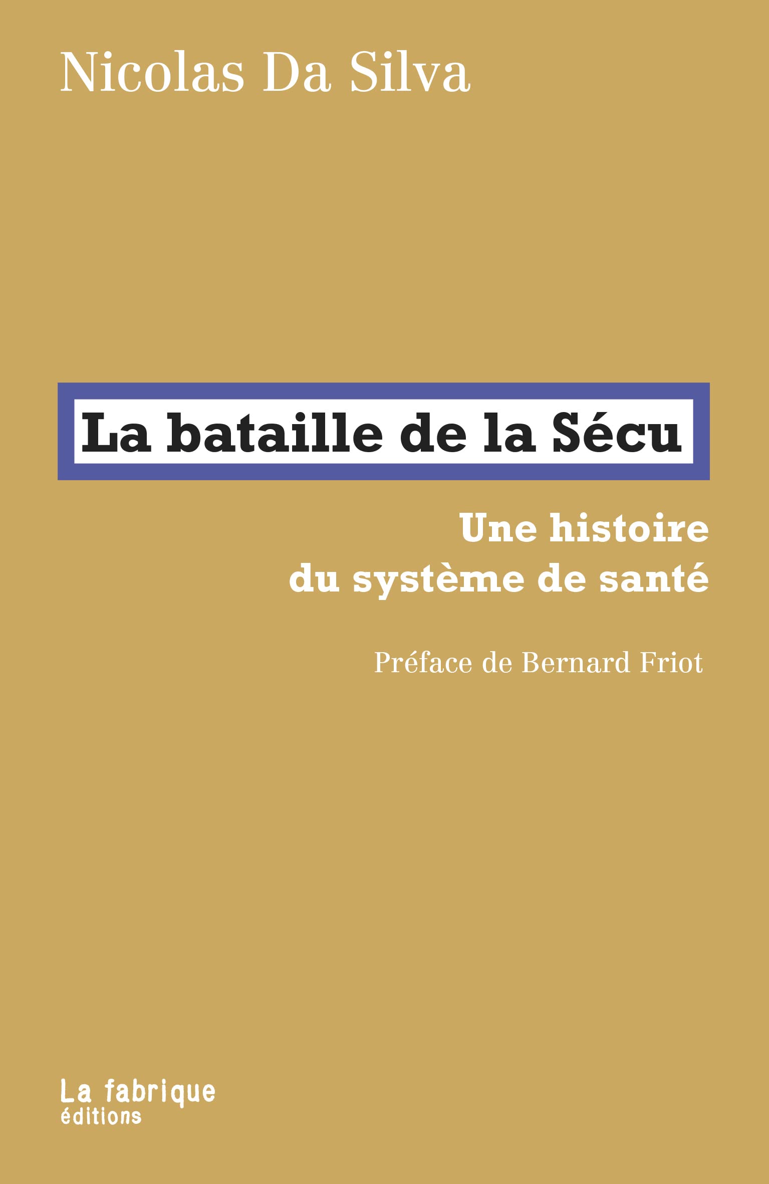 La bataille de la Sécu: Une histoire du système de santé. Préface de Bernard Friot