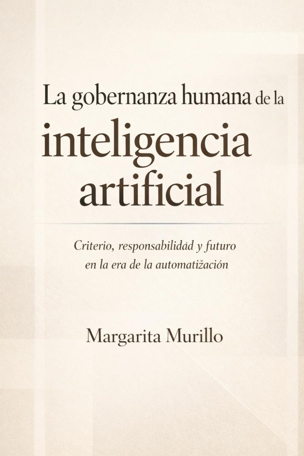 La Gobernanza Humana de la IA: Criterio, responsabilidad y cultura en la era de la automatización