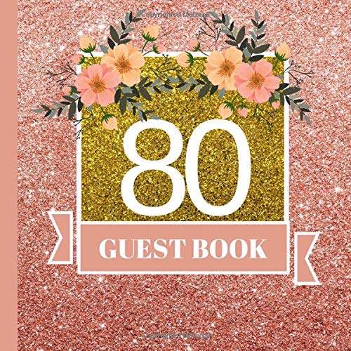 Guest Book: 80th Birthday Celebration and Keepsake Memory Guest Signing and Message Book (80th Birthday Party Decorations,80th Birthday Party Supplies,80th Birthday Party Invitations)