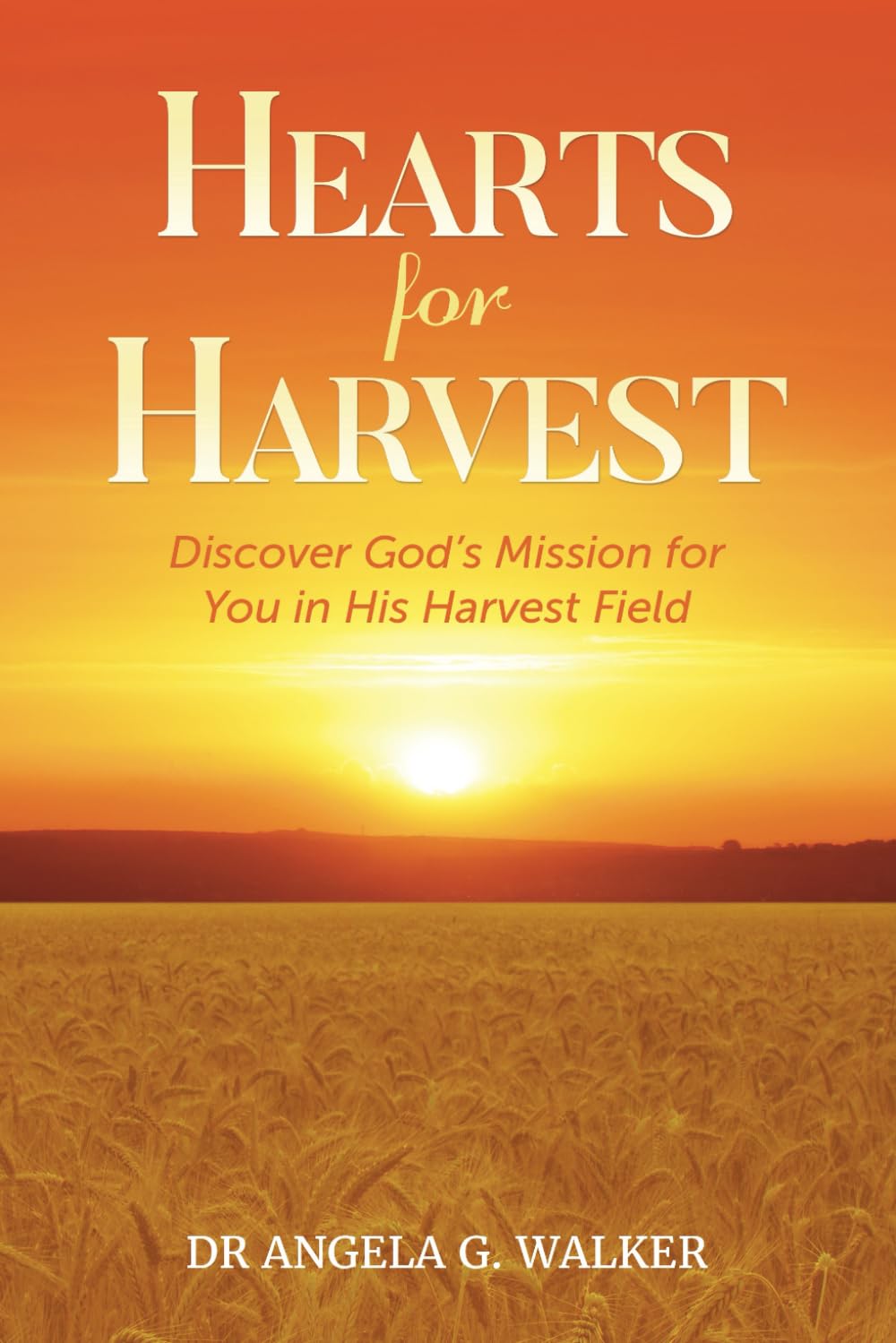 HEARTS FOR HARVEST: Discover God's Mission for you in His Harvest Field