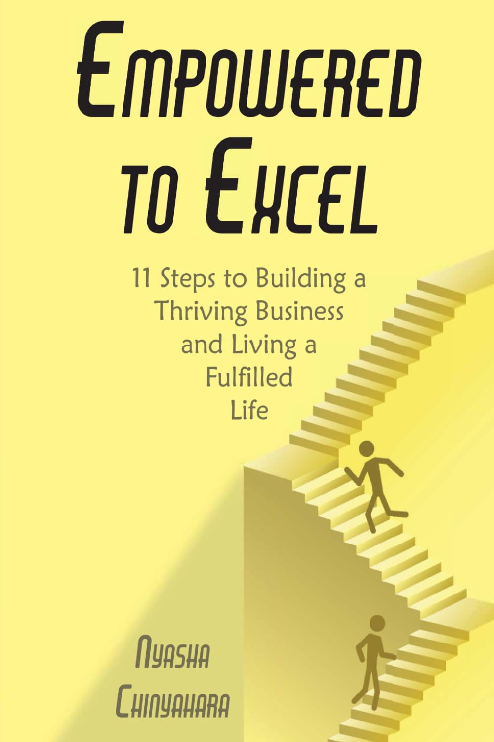 Empowered To Excel: 11 Steps to Building a Thriving Business and Living a Fulfilled Life