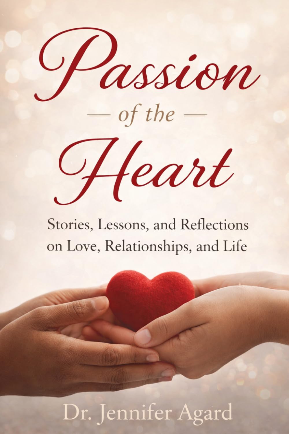 Passion of the Heart: Stories, Lessons, and Reflections on Love, Relationships, and Life