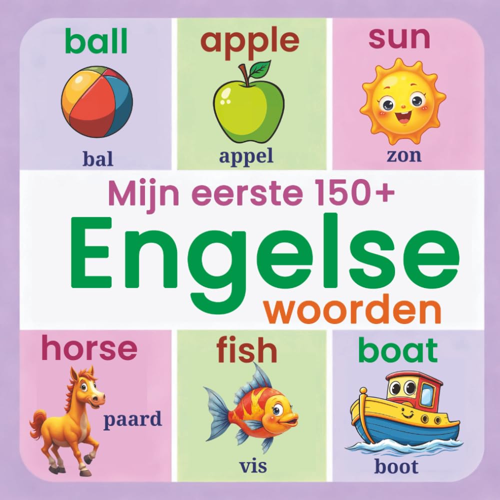 Mijn eerste 150+ Engelse woorden: Tweetalig Nederlands–Engels prentenboek voor kinderen – Kleurrijk beeldwoordenboek om Engels te leren op een speelse en visuele manier (vanaf 2 jaar)