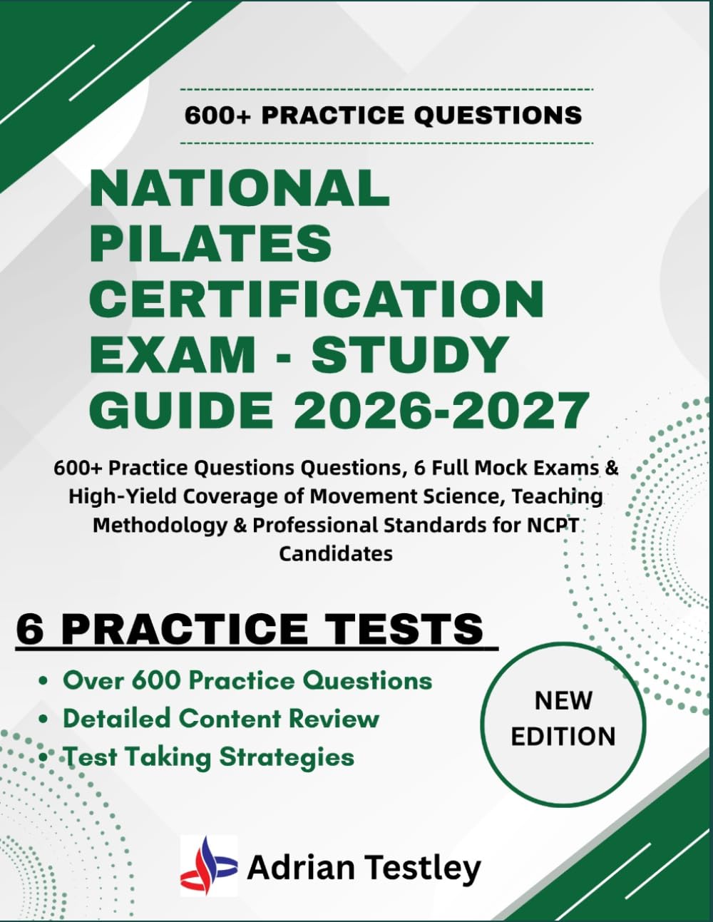 NATIONAL PILATES CERTIFICATION EXAM - STUDY GUIDE 2026-2027: 600+ Practice Questions Questions, 6 Full Mock Exams & High-Yield Coverage of Movement ... & Professional Standards for NCPT Candidates