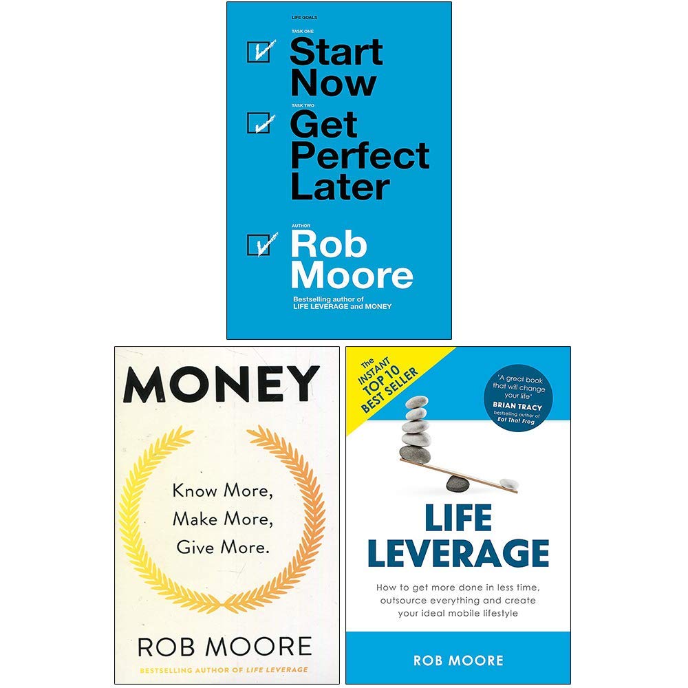 Rob Moore Collection 3 Books Set (Start Now Get Perfect Later, Money Know More, Make More, Give More, Life Leverage)