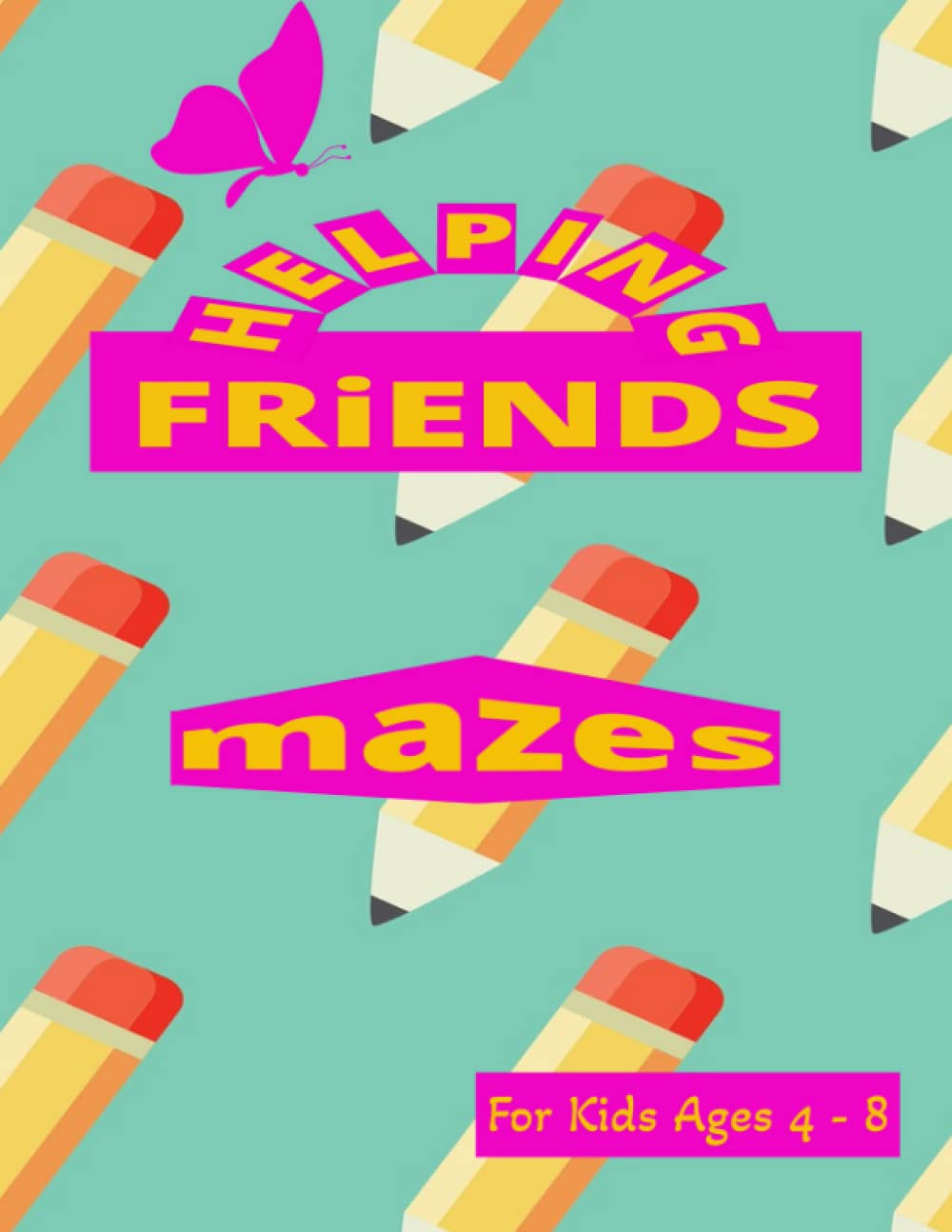 Helping Friends Mazes: For Kids Ages 4 - 8