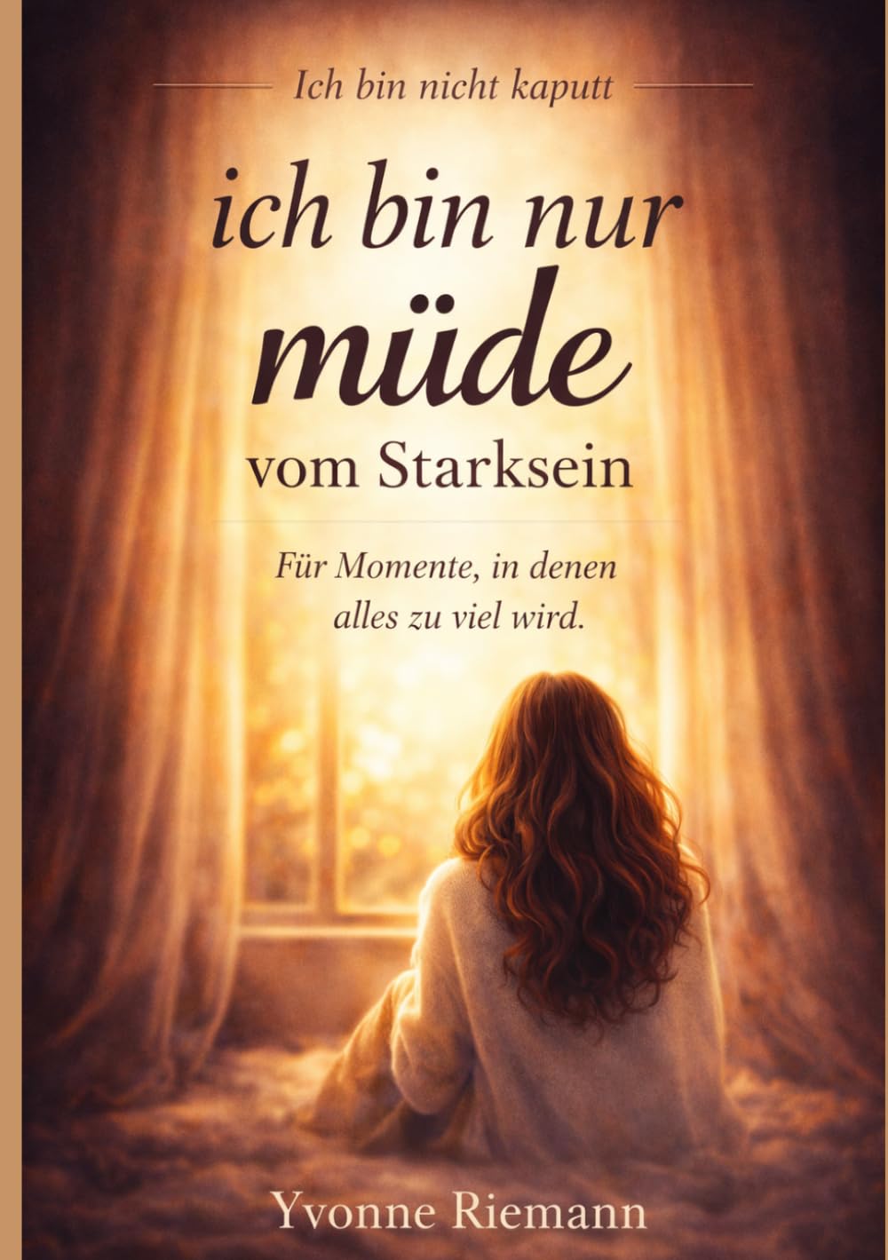 Ich bin nicht kaputt - ich bin nur müde vom Starksein: Ein kleines Buch für Momente, in denen alles zu viel wird. Für Menschen, die gerade verstanden werden wollen.
