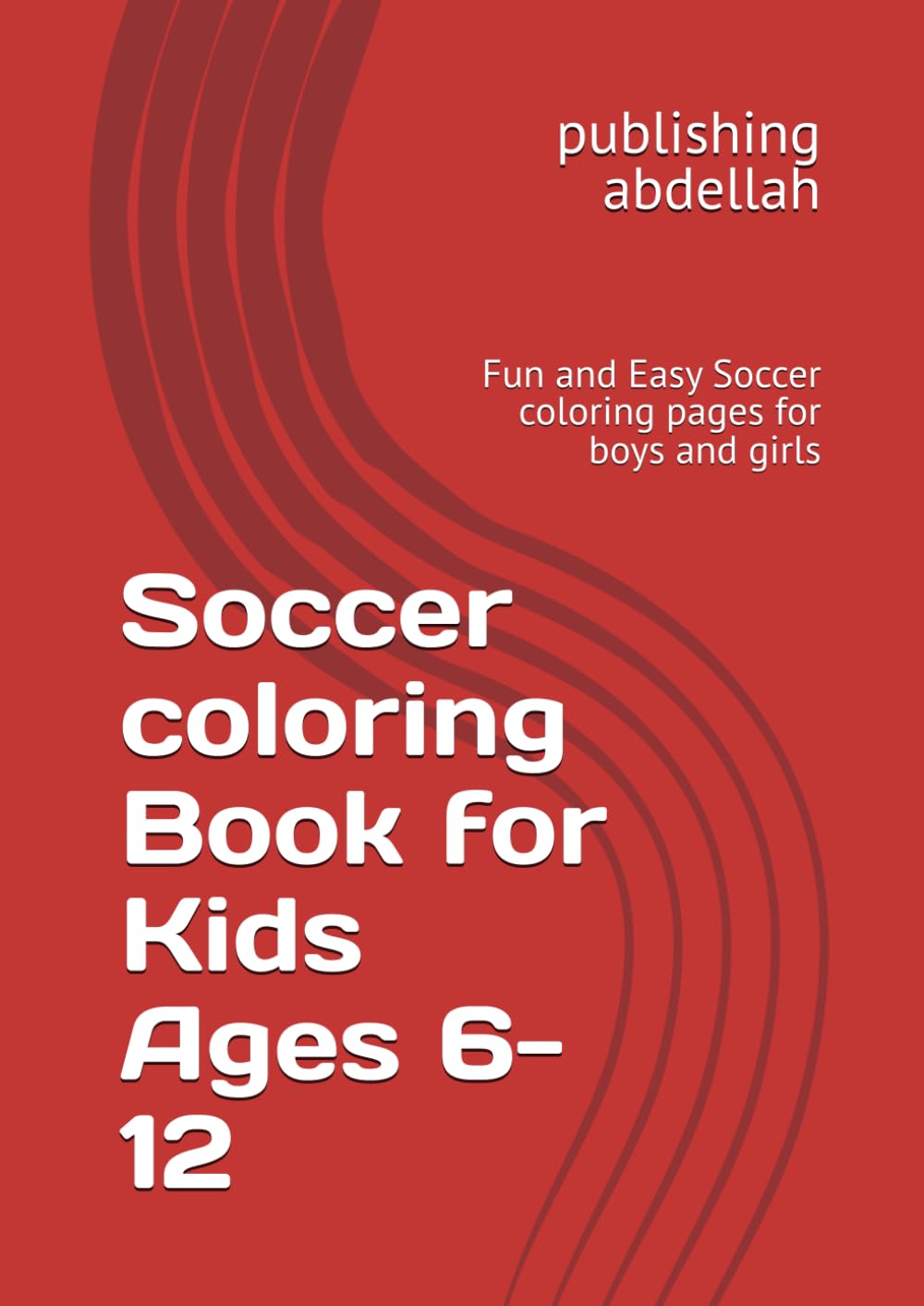 Soccer coloring Book for Kids Ages 6-12: Fun and Easy Soccer coloring pages for boys and girls