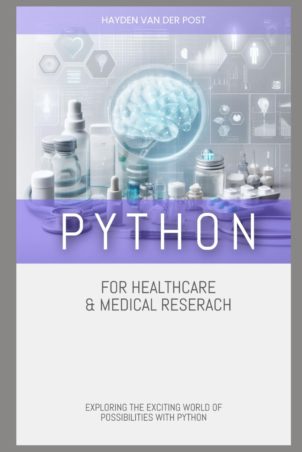 Python for Healthcare & Medical Research: EXPLORING THE EXCITING WORLD OF POSSIBILITIES WITH PYTHON (Python for Health Science and Bioinformatics)