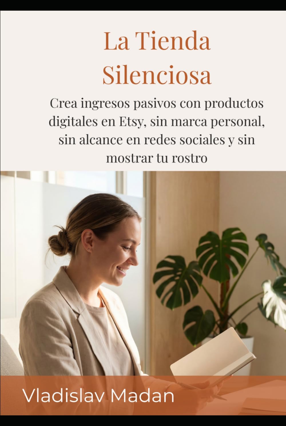 La Tienda Silenciosa: Crea ingresos pasivos con productos digitales en Etsy, sin marca personal, sin alcance en redes sociales y sin mostrar tu rostro (Ingresos Silenciosos)