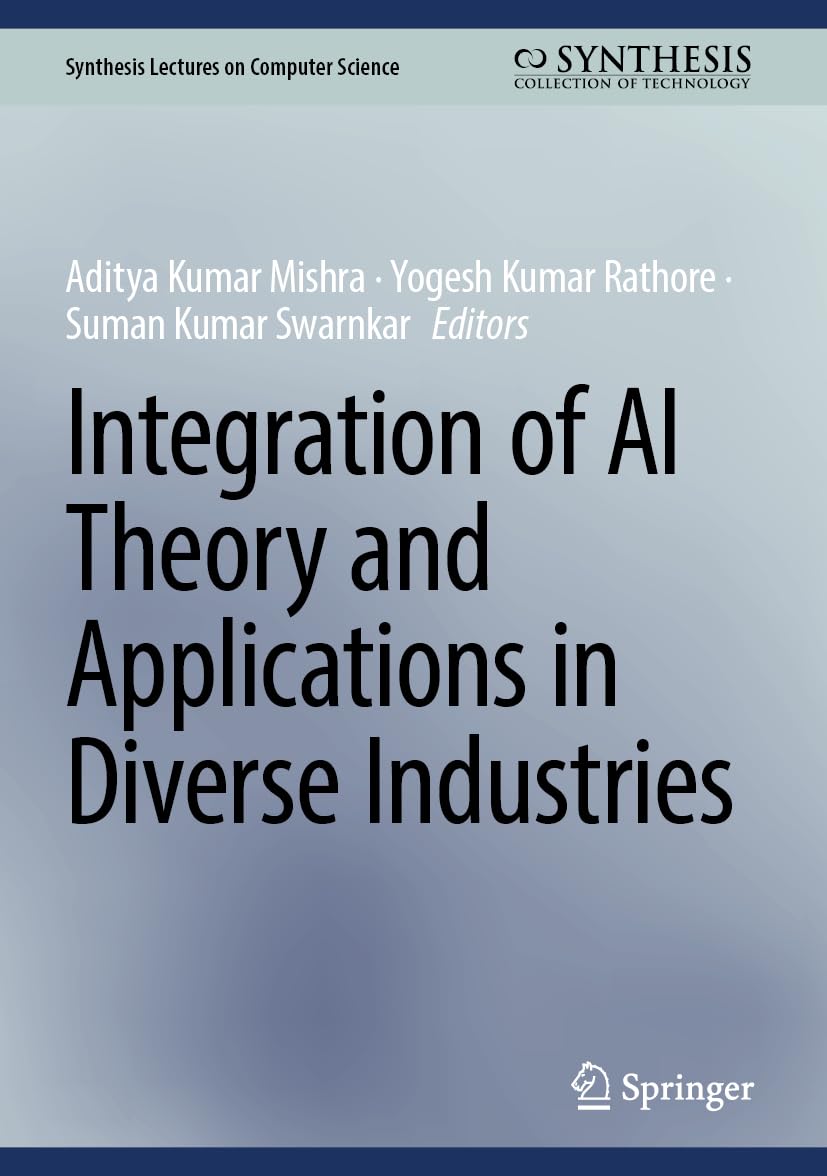 Integration of AI Theory and Applications in Diverse Industries (Synthesis Lectures on Computer Science)