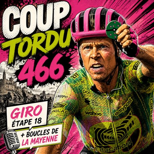 COUP TORDU 466 : GIRO 2026 ETAPE 18 + BOUCLE DE LA MAYENNE
