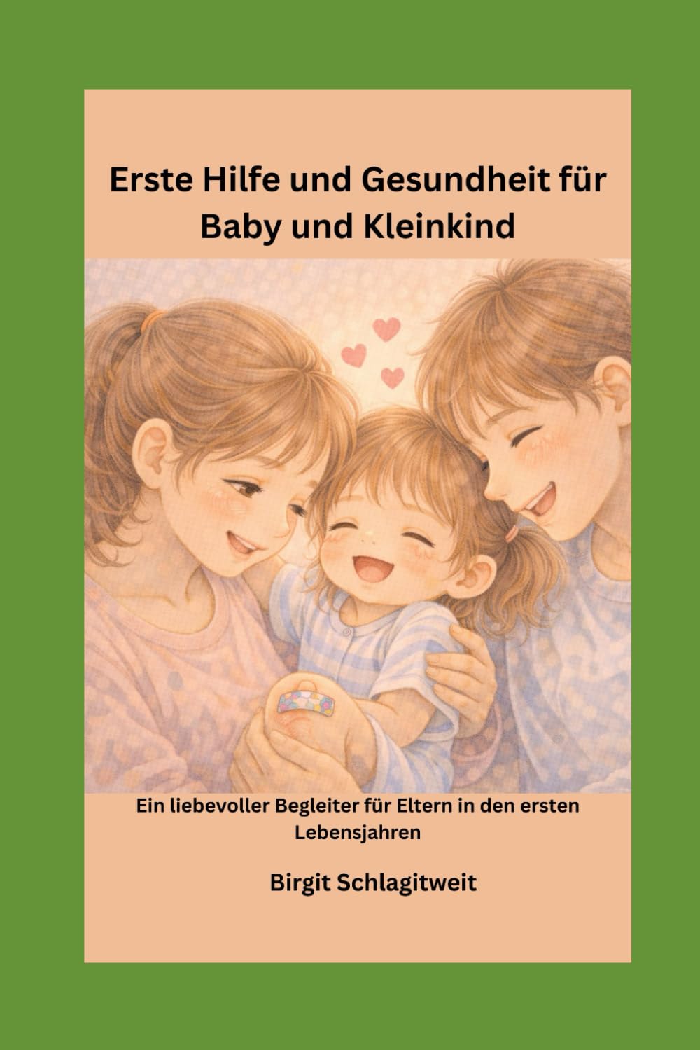 Erste Hilfe und Gesundheit für Baby und Kleinkind: Ein liebevoller Begleiter für Eltern in den ersten Lebensjahren