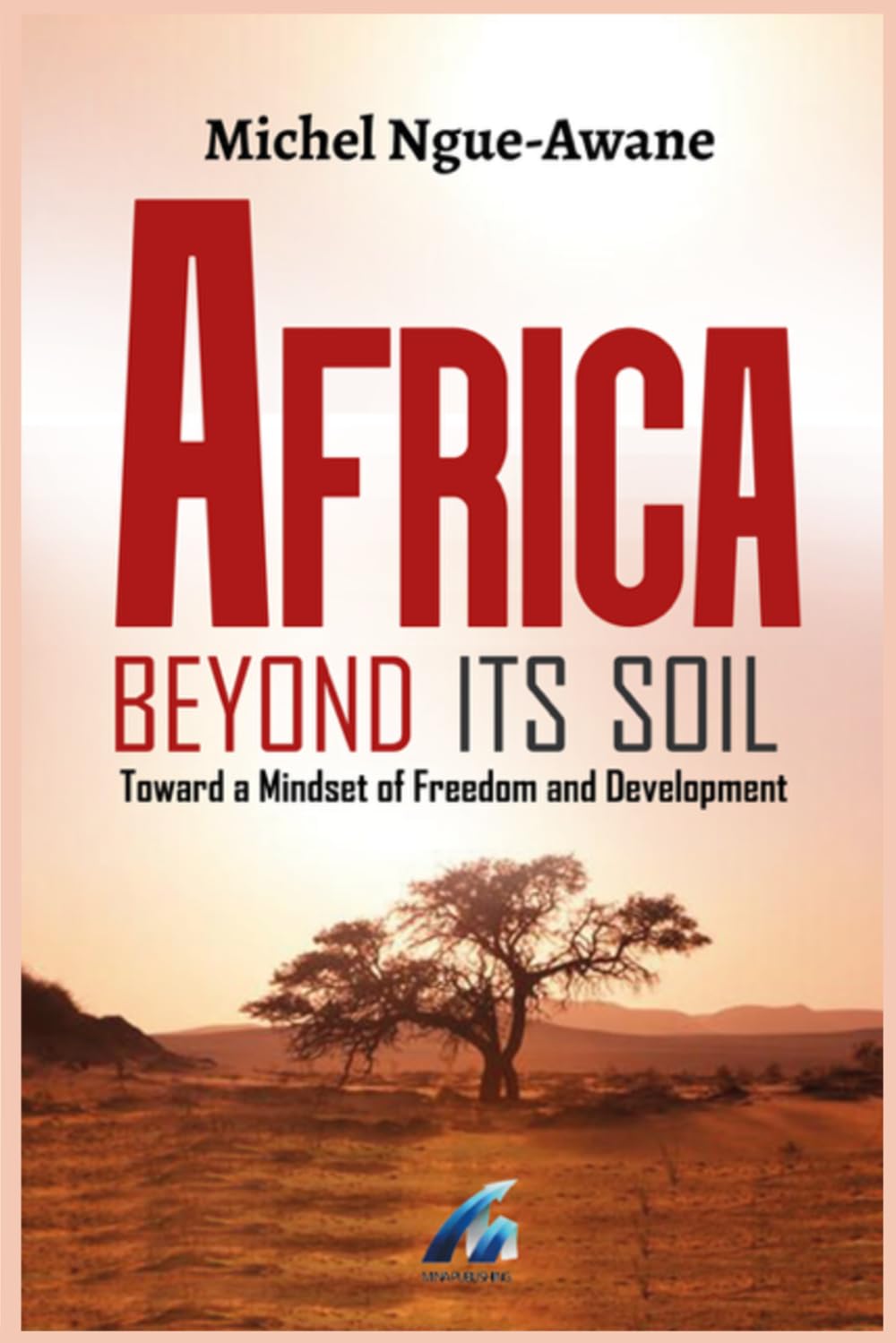 Africa Beyond it's Soil: Towards a Mindset of Freedom and Development