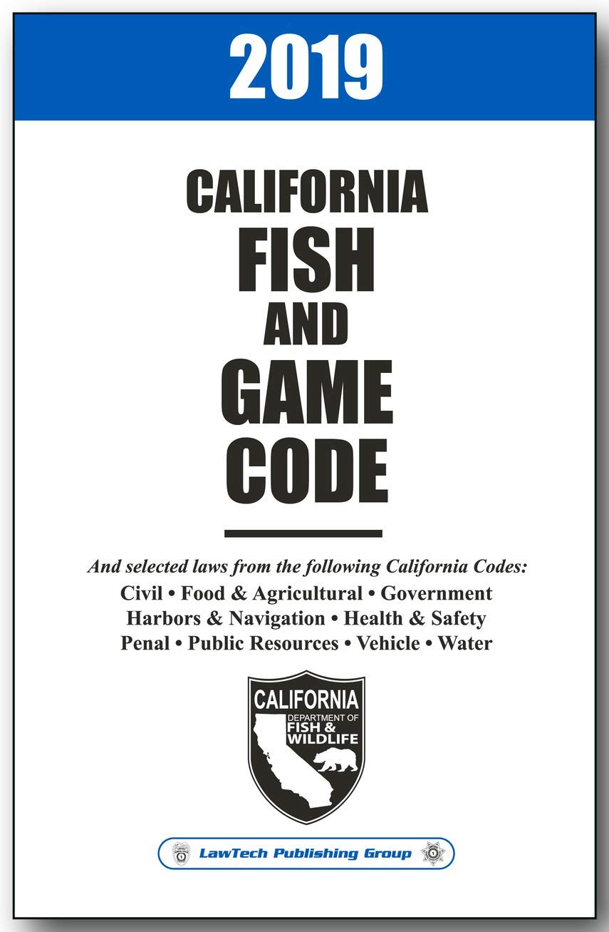 2019 CALIFORNIA FISH AND GAME CODE LawTech 9781563255007