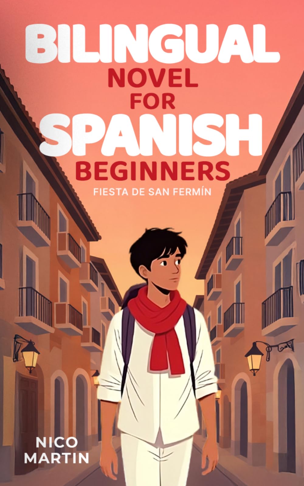 Fiesta de San Fermín: Bilingual Spanish Novel for Beginners with English Translation (A1–A2): Spanish Travel Stories