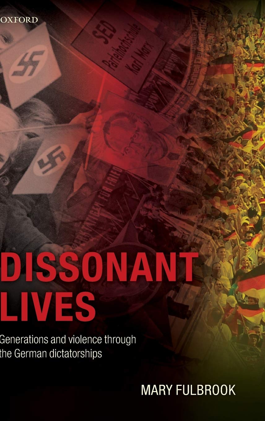 Dissonant Lives: Generations and Violence Through the German Dictatorships