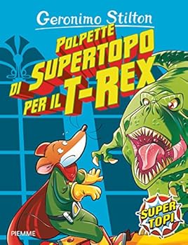 Polpette di supertopo per il T-Rex - Book  of the Geronimo Stilton Heromice