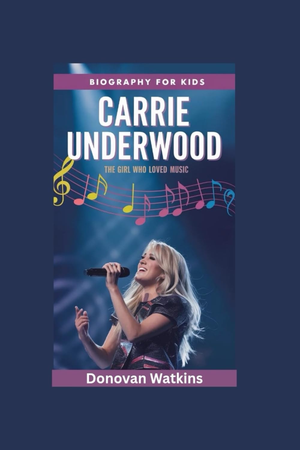 CARRIE UNDERWOOD: The Girl Who Loved Music- Biography for kids