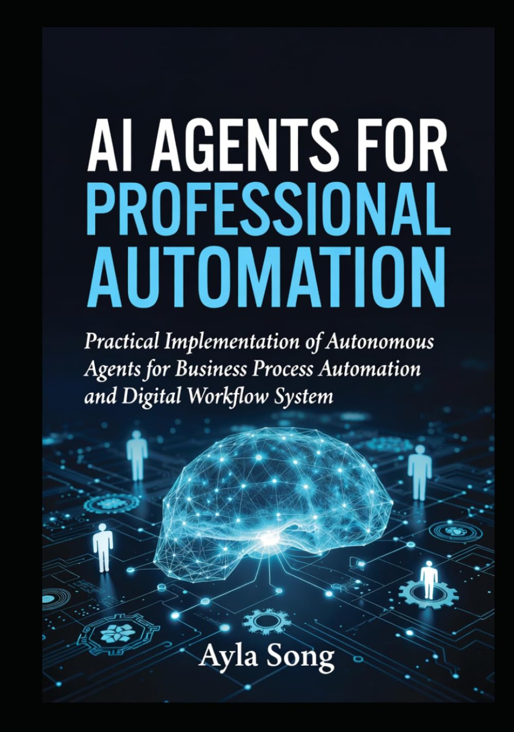 AI Agents for Professional Automation: Practical Implementation of Autonomous Agents for Business Process Automation and Digital Workflow System