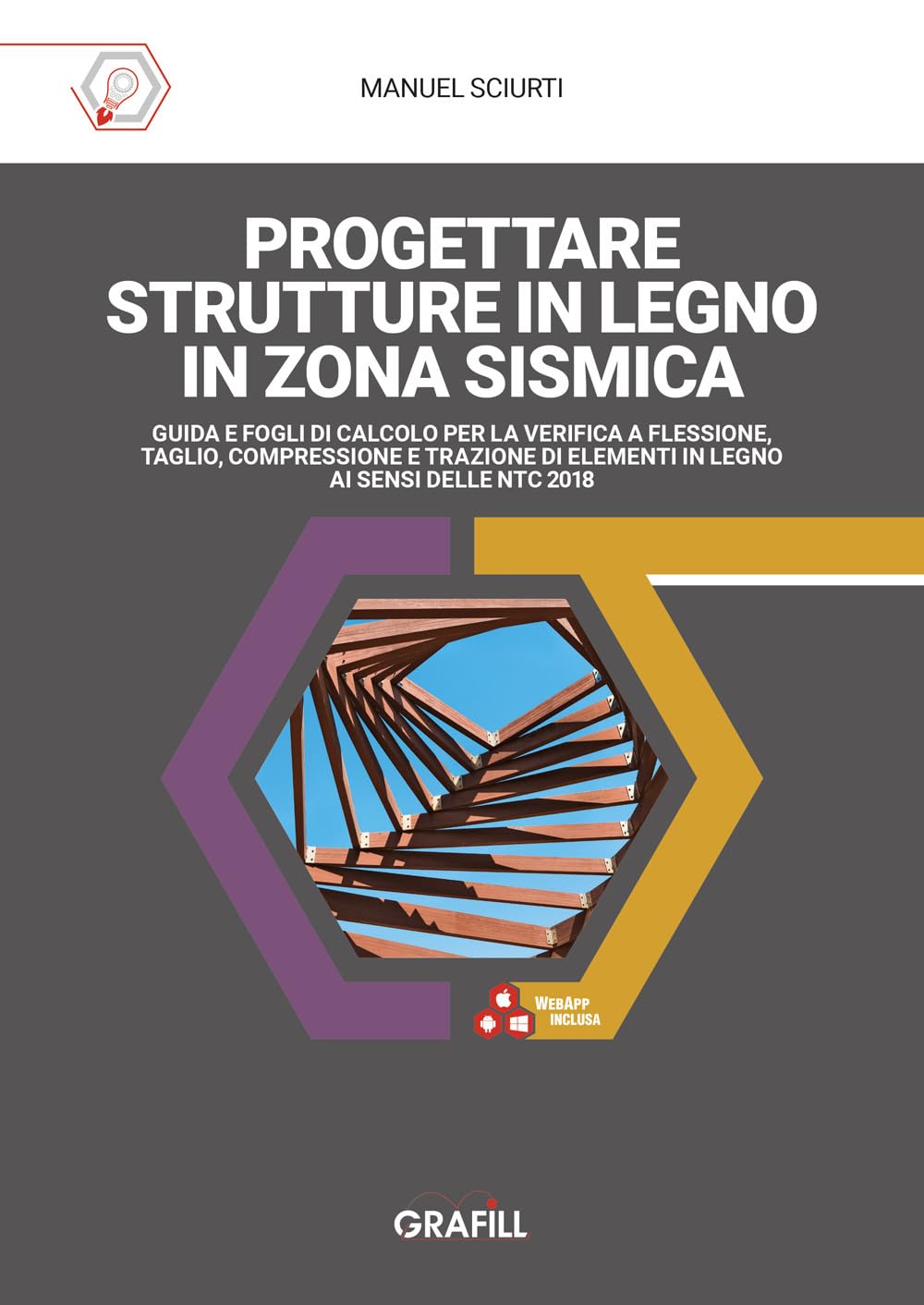 Progettare strutture in legno in zona sismica. Guida e fogli di calcolo per la verifica a flessione, taglio, compressione e trazione di elementi in legno ai sensi delle NTC 2018. Con software in W...