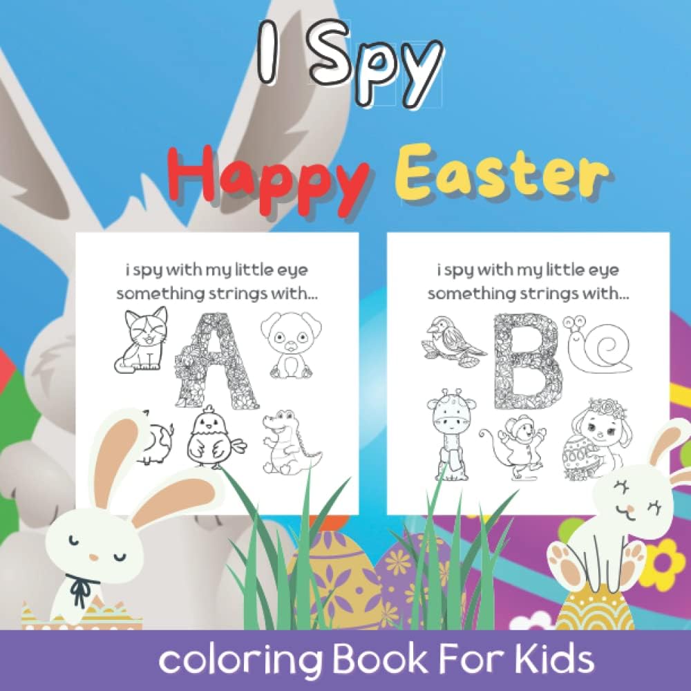 I Spy happy Easter coloring Book For Kids: Bunny, Easter Eggs, Rainbow and More! Coloring, Activity and Guessing Game For Little Kids, Toddlers and Preschoolers (I Spy from A-Z)