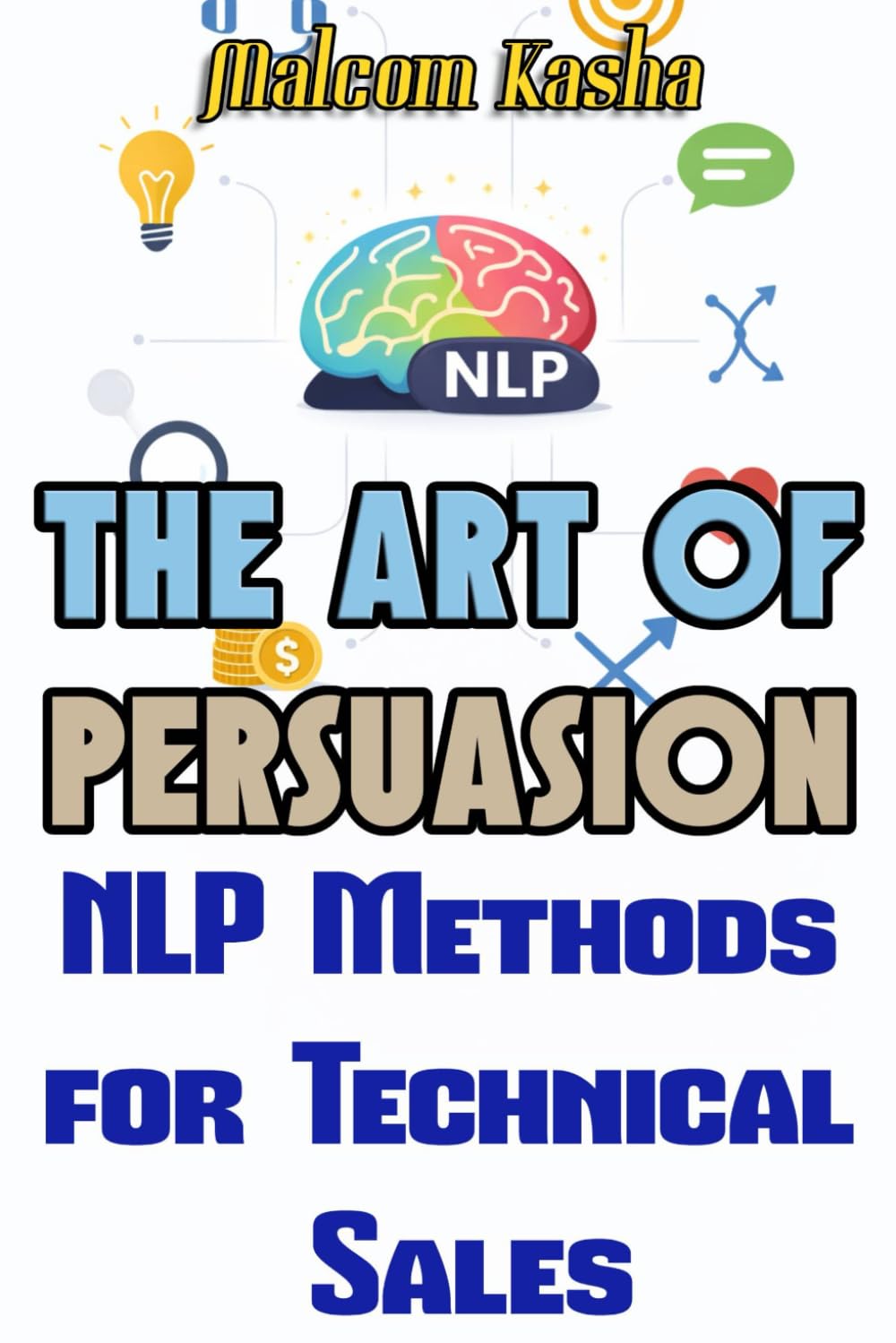 NLP The Art of Persuasion: For Technical Sales (The NLP Professional)