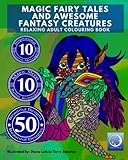  RELAXING Adult Colouring Book: MAGIC FAIRY TALES and AWESOME FANTASY CREATURES: Volume 4 (Zen Art Therapy with One Sided Mandala Pattern - Mindfulness for Ladies and Men)