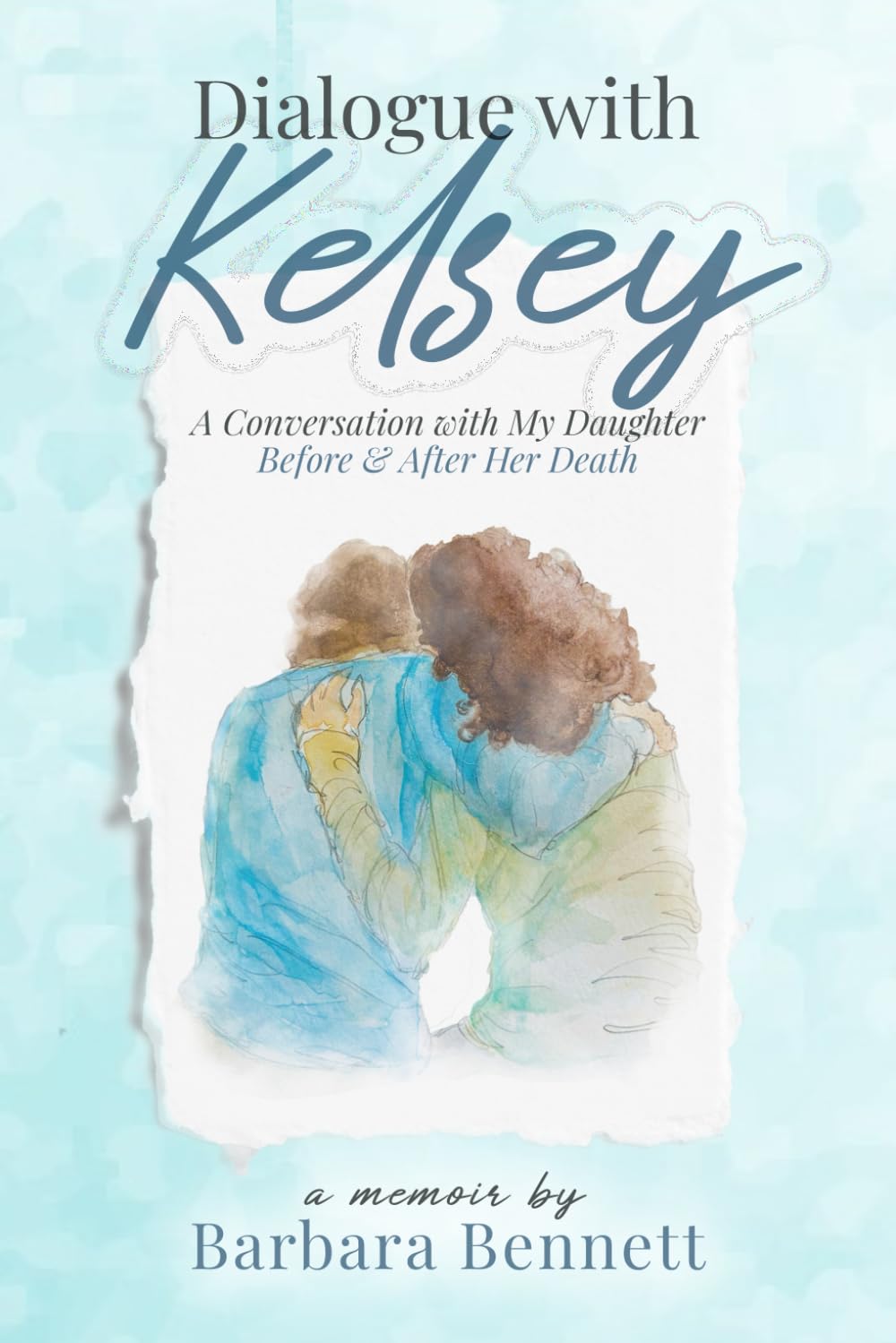 Dialogue with Kelsey: Before and After My Daughter's Death