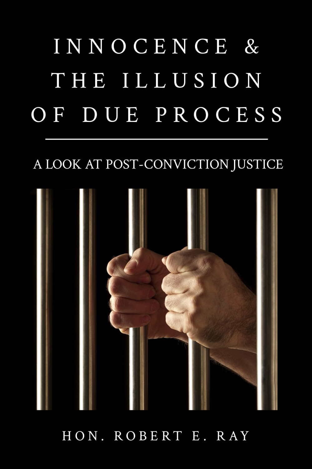 Innocence & The Illusion of Due Process: A Look At Post-Conviction Justice