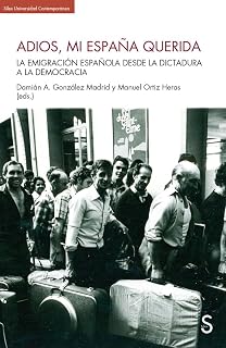 Adios, mi España querida: La emigración española desde la dictadura a la democracia