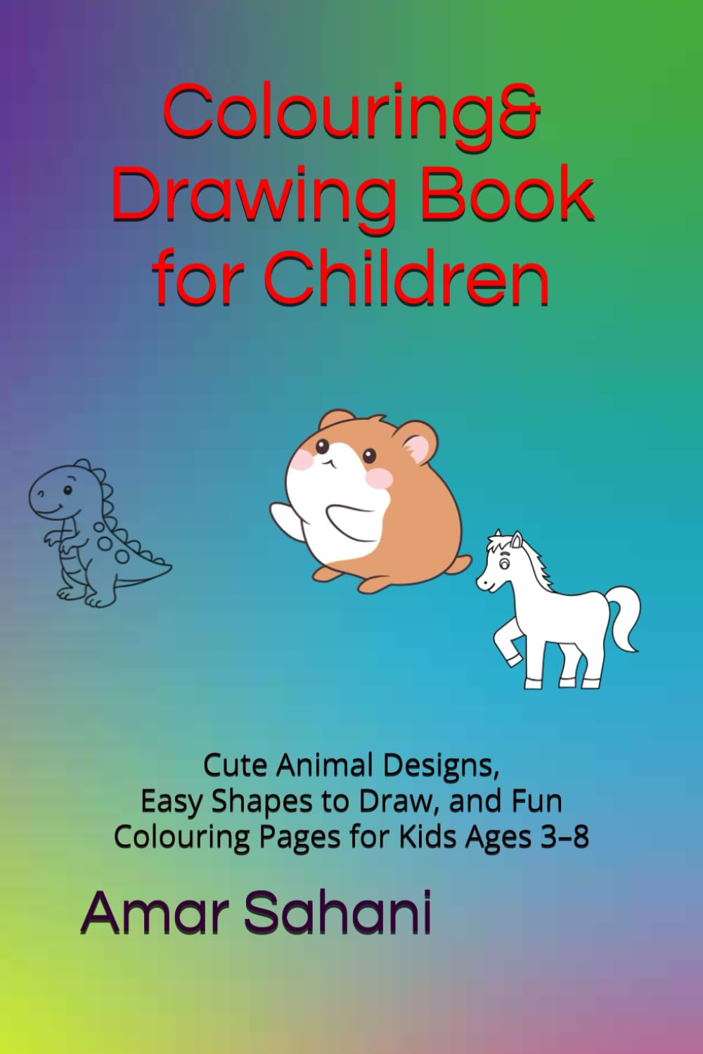 Colouring & Drawing Book for Children: Cute Animal Designs, Easy Shapes to Draw, and Fun Colouring Pages for Kids Ages 3–8