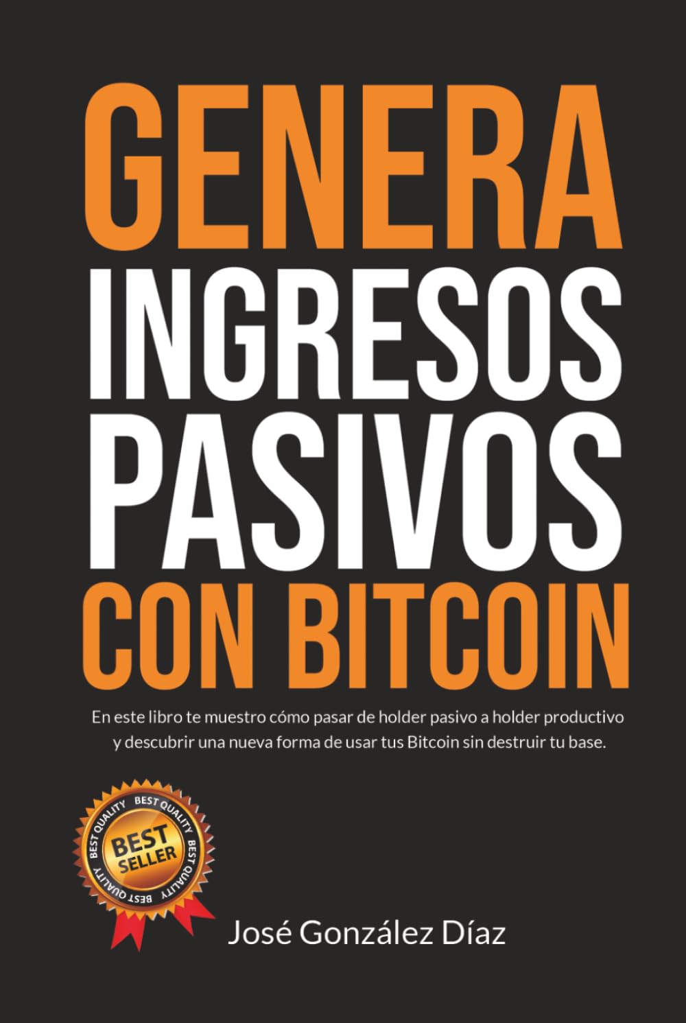 GENERA INGRESOS PASIVOS CON BITCOIN: En este libro te muestro cómo pasar de holder pasivo a holder productivo y descubrir una nueva forma de usar tus Bitcoin sin destruir tu base