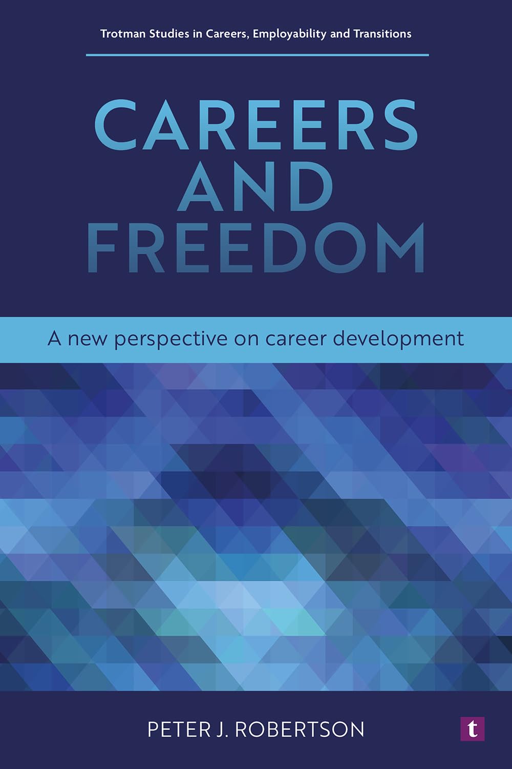 Careers and Freedom: A New Perspective on Career Development (Trotman Studies in Careers, Employability and Transitions)