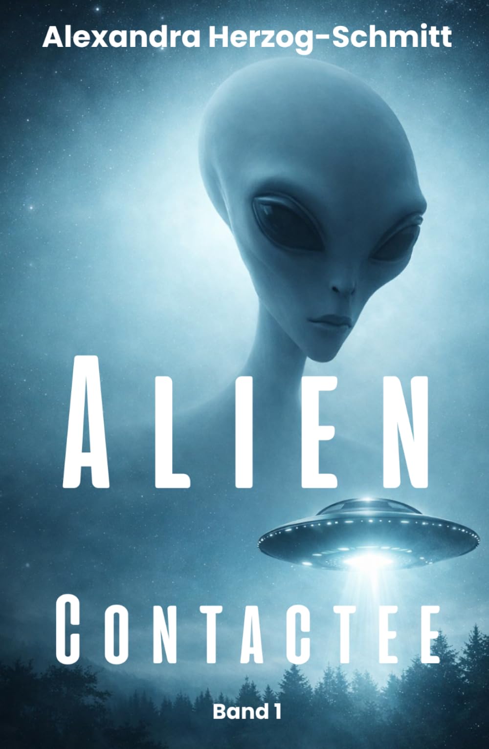 Alien Contactee: Meine Geschichte, das Kontakt-Phänomen und Wege zum Verstehen