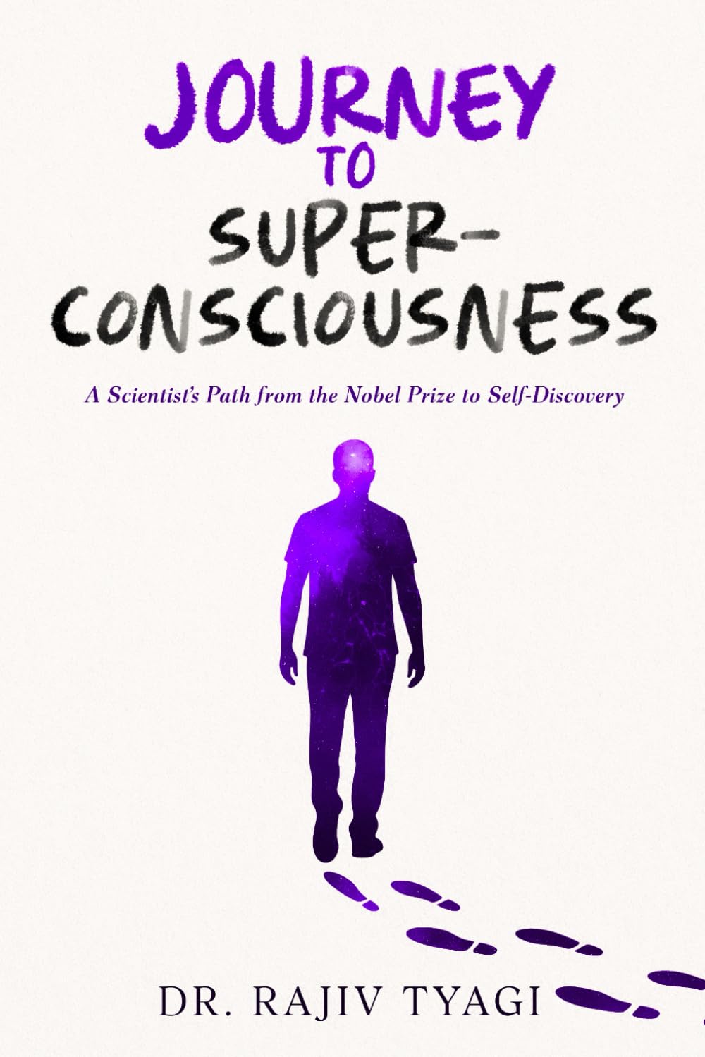 Journey to Super-Consciousness: A Scientist's Path from the Nobel Prize to Self-Discovery